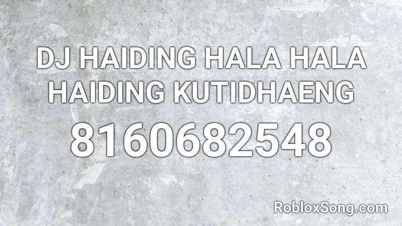 DJ HAIDING HALA HALA HAIDING KUTIDHAENG Roblox ID