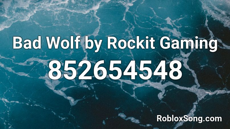Bad Wolf by Rockit Gaming Roblox ID