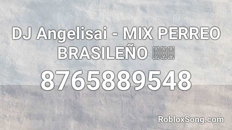 DJ Angelisai - MIX PERREO BRASILEÑO 🇧🇷🥵 Roblox ID