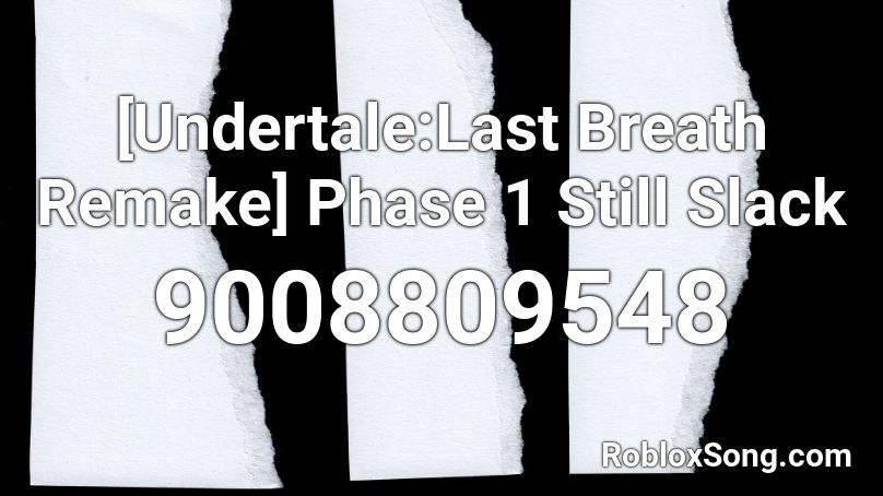 [Undertale:Last Breath Remake] Phase 1 Still Slack Roblox ID