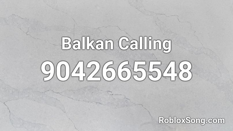 Balkan Calling Roblox ID