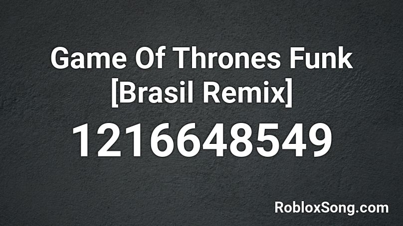 Game Of Thrones Funk [Brasil Remix] Roblox ID