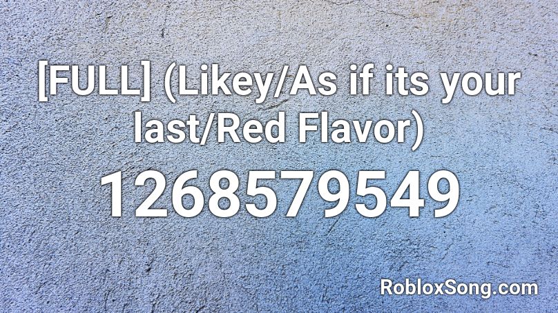 [FULL]  (Likey/As if its your last/Red Flavor) Roblox ID