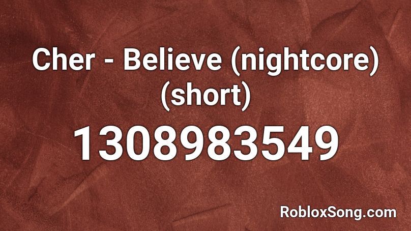 Cher - Believe (nightcore) (short) Roblox ID