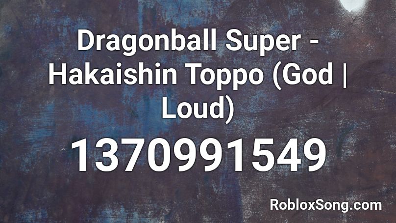 Dragonball Super - Hakaishin Toppo (God | Loud) Roblox ID