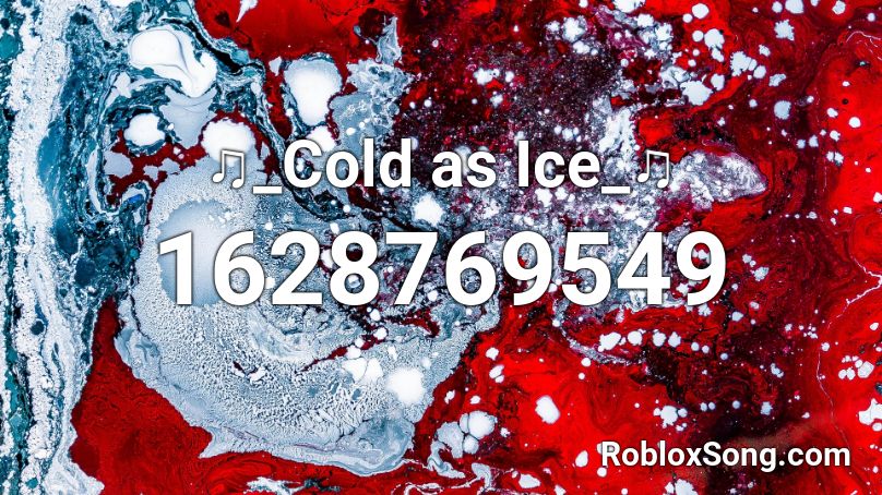 ♫_Cold as Ice_♫ Roblox ID