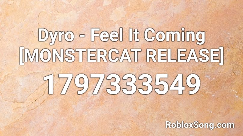 Dyro - Feel It Coming [MONSTERCAT RELEASE] Roblox ID