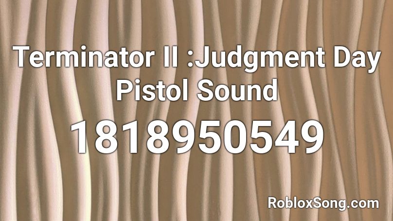 Terminator II :Judgment Day Pistol Sound  Roblox ID