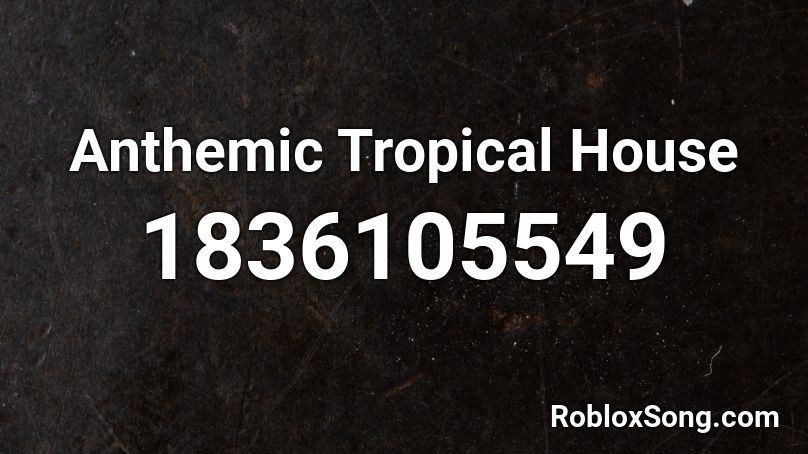 Anthemic Tropical House Roblox ID