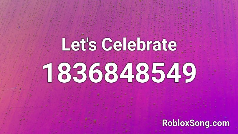 Let's Celebrate Roblox ID