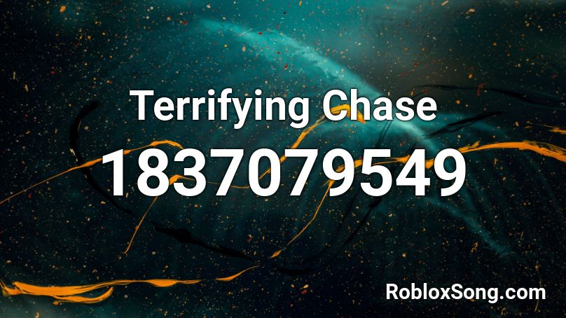 Terrifying Chase Roblox ID