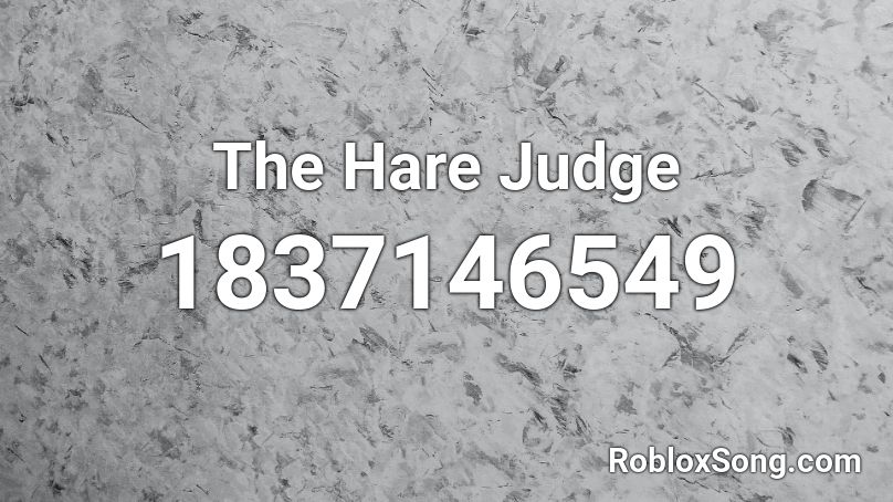 The Hare Judge Roblox ID