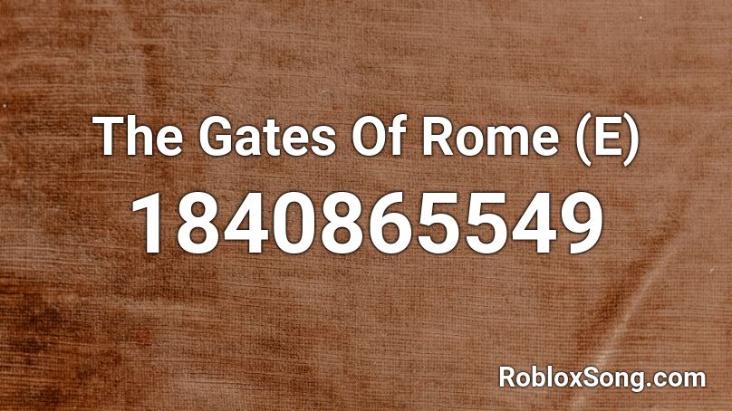 The Gates Of Rome (E) Roblox ID