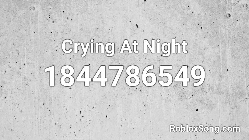 Crying At Night Roblox ID