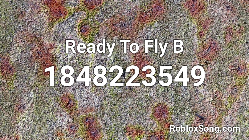 Ready To Fly B Roblox ID - Roblox music codes