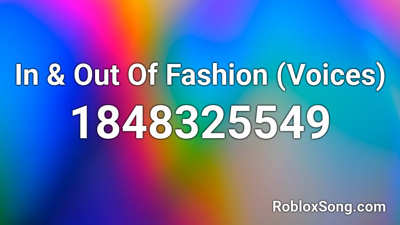 In & Out Of Fashion (Voices) Roblox ID