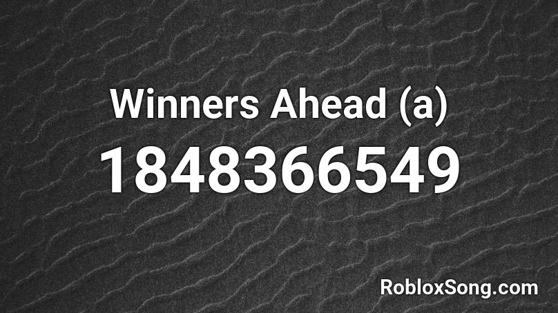 Winners Ahead (a) Roblox ID