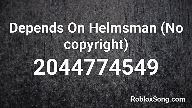 Depends On Helmsman (No copyright) Roblox ID