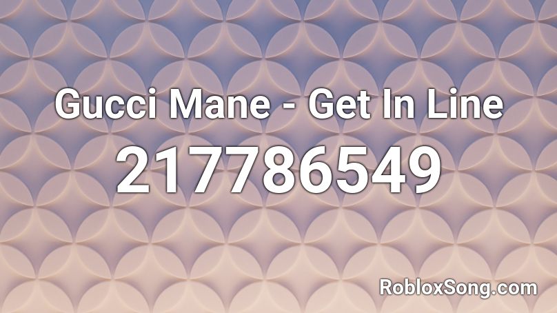 Gucci Mane - Get In Line Roblox ID