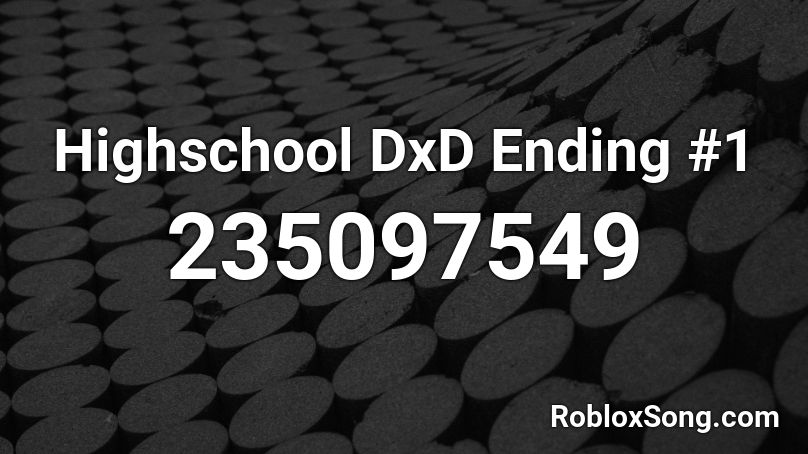 Highschool DxD Ending #1 Roblox ID