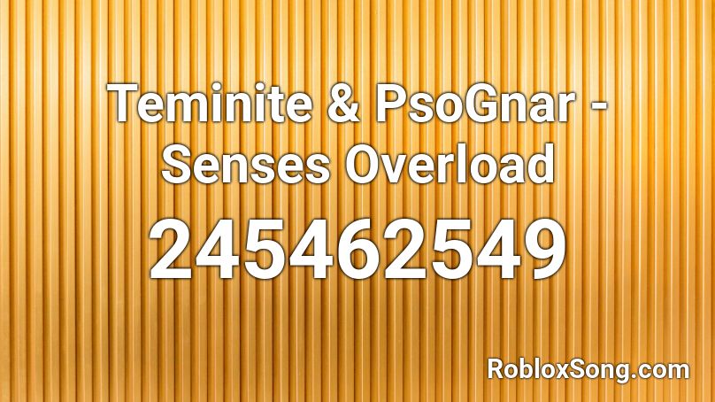 Teminite & PsoGnar - Senses Overload Roblox ID