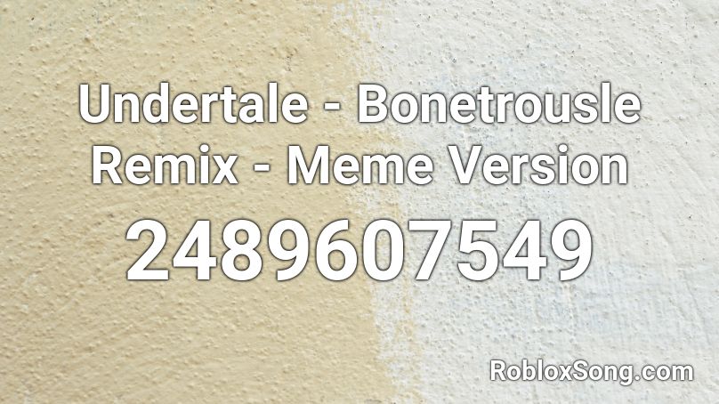 Undertale - Bonetrousle Remix - Meme Version Roblox ID
