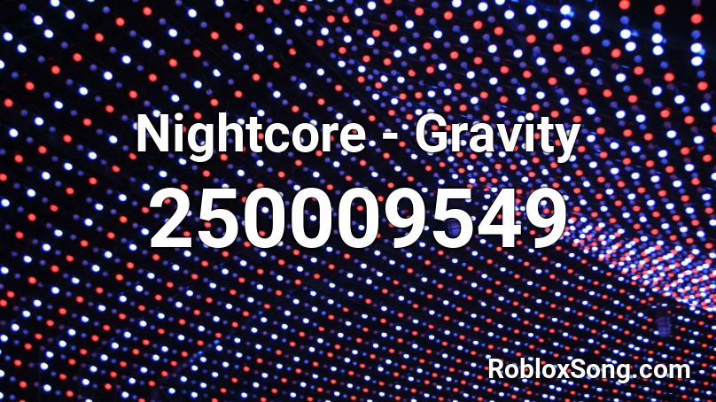 Nightcore - Gravity  Roblox ID