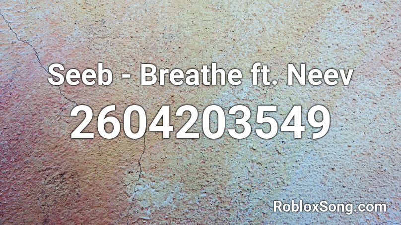 Seeb - Breathe ft. Neev Roblox ID