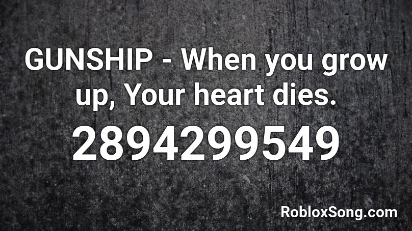 GUNSHIP - When you grow up, Your heart dies. Roblox ID