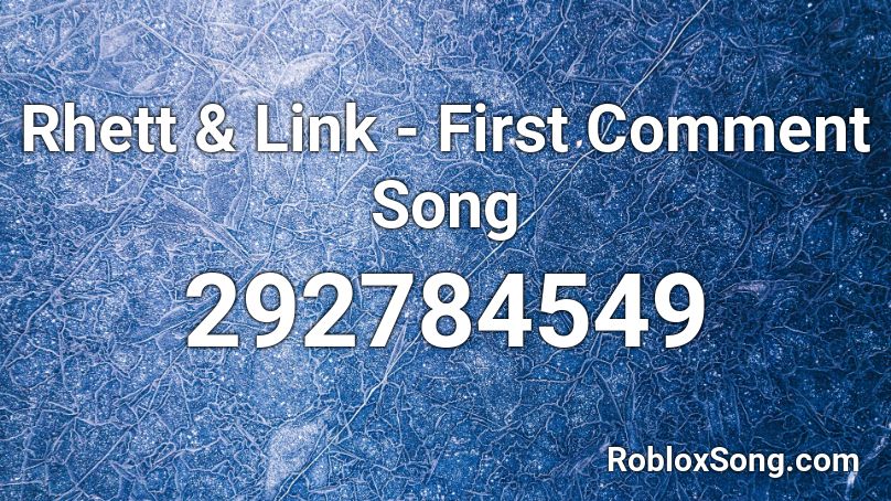 Rhett & Link - First Comment Song Roblox ID
