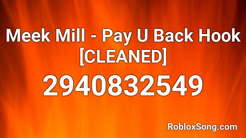 Meek Mill - Pay U Back Hook [CLEANED] Roblox ID