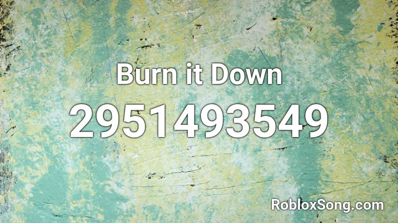 burn the house down roblox id