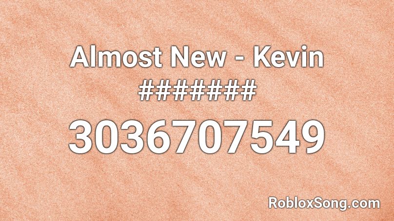Almost New - Kevin ####### Roblox ID - Roblox music codes
