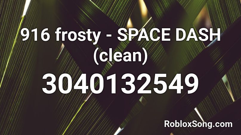 916 Frosty Space Dash Clean Roblox Id Roblox Music Codes