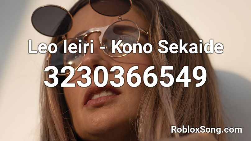 Leo Ieiri - Kono Sekaide Roblox ID