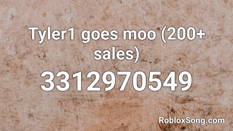 Tyler1 goes moo (200+ sales) Roblox ID