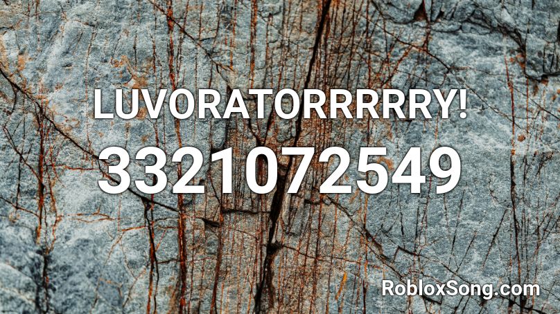 LUVORATORRRRRY! Roblox ID
