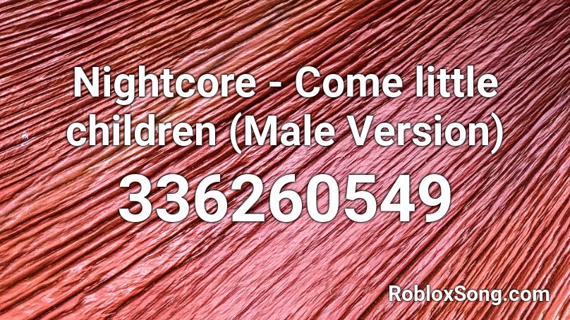 Nightcore Come Little Children Male Version Roblox Id Roblox Music Codes - come little children roblox id code