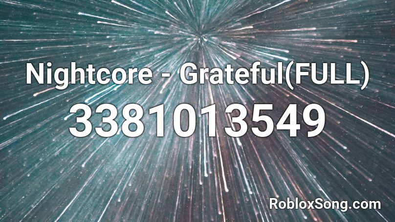 Nightcore - Grateful(FULL) Roblox ID