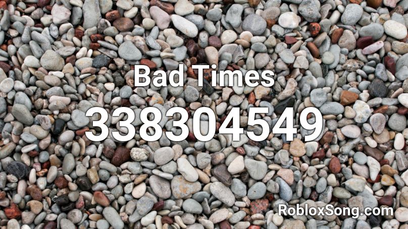 Bad Times Roblox ID