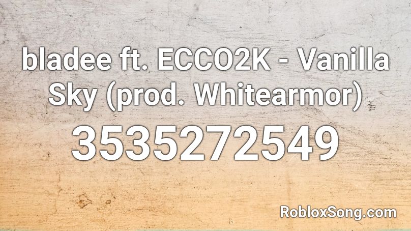 bladee ft. ECCO2K - Vanilla Sky (prod. Whitearmor) Roblox ID