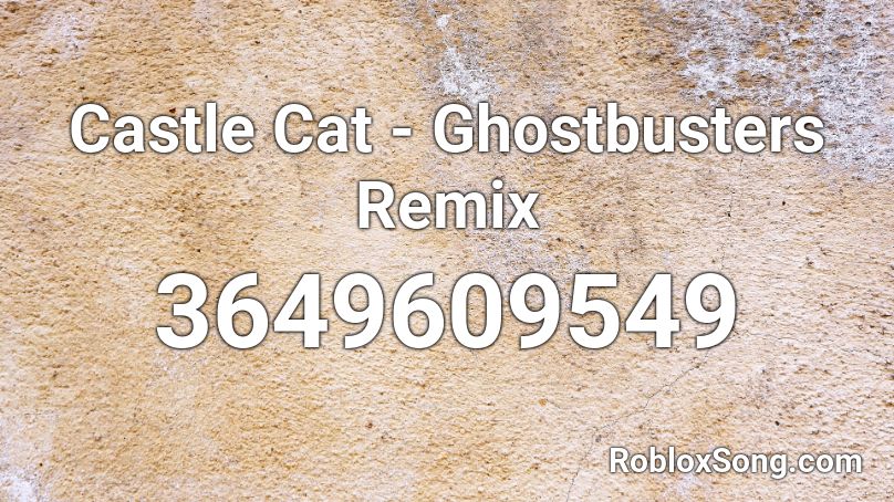 Castle Cat - Ghostbusters Remix Roblox ID