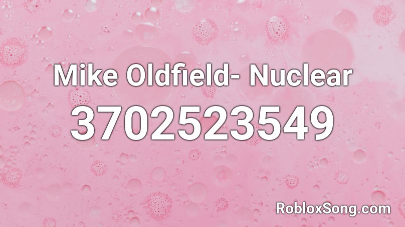 Mike Oldfield- Nuclear Roblox ID