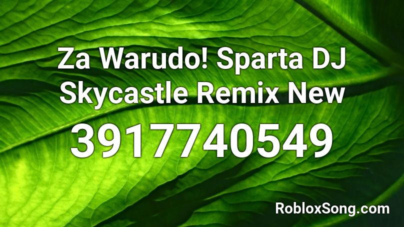 Za Warudo! Sparta DJ Skycastle Remix New Roblox ID