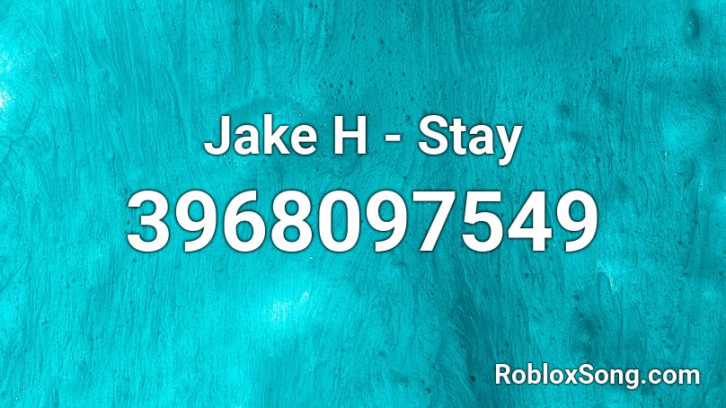 Jake H - Stay Roblox ID