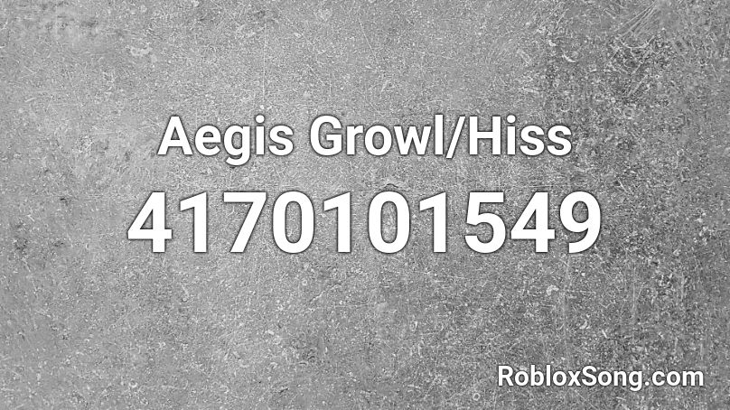 Aegis Growl/Hiss Roblox ID