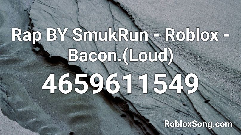 Rap BY SmukRun - Roblox - Bacon.(Loud) Roblox ID