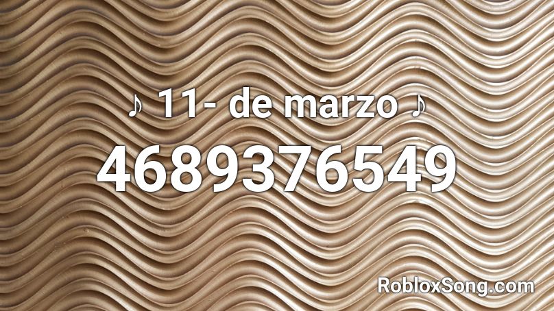♪ 11- de marzo ♪ Roblox ID