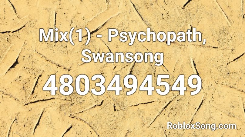 Mix 1 Psychopath Swansong Roblox Id Roblox Music Codes - who created im drwoning song for roblox