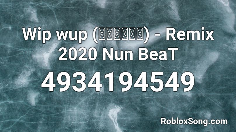 Wip wup (วิบวับ) - Remix 2020 Nun BeaT  Roblox ID
